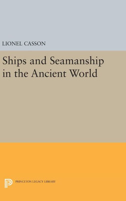 Ships And Seamanship In The Ancient World (Princeton Legacy Library, 792)