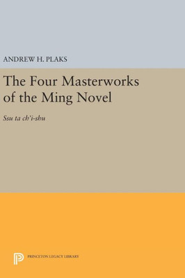The Four Masterworks Of The Ming Novel: Ssu Ta Ch'I-Shu (Princeton Legacy Library, 2095)