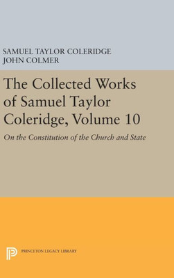 The Collected Works Of Samuel Taylor Coleridge, Volume 10: On The Constitution Of The Church And State (Collected Works Of Samuel Taylor Coleridge, 23)