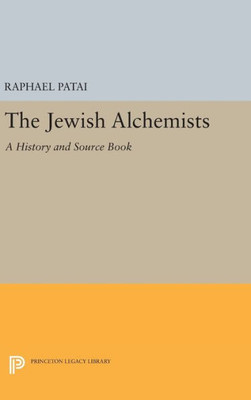 The Jewish Alchemists: A History And Source Book (Princeton Legacy Library, 236)