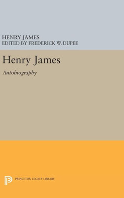 Henry James: Autobiography (Princeton Legacy Library, 1091)