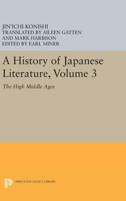 A History Of Japanese Literature, Volume 3: The High Middle Ages (Princeton Legacy Library, 1168)