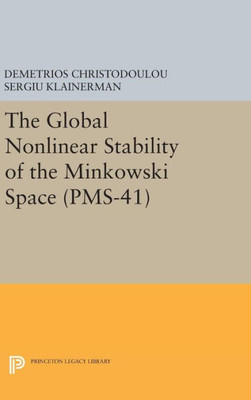 The Global Nonlinear Stability Of The Minkowski Space (Pms-41) (Princeton Mathematical Series, 47)