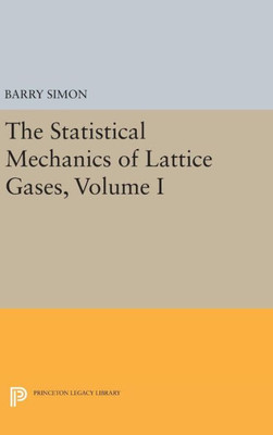 The Statistical Mechanics Of Lattice Gases, Volume I (Princeton Legacy Library, 260)