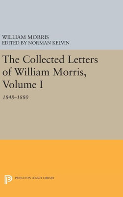 The Collected Letters Of William Morris, Volume I: 1848-1880 (Princeton Legacy Library, 776)