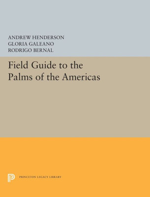 Field Guide To The Palms Of The Americas (Princeton Legacy Library, 5388)