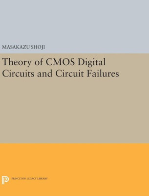 Theory Of Cmos Digital Circuits And Circuit Failures (Princeton Legacy Library, 210)