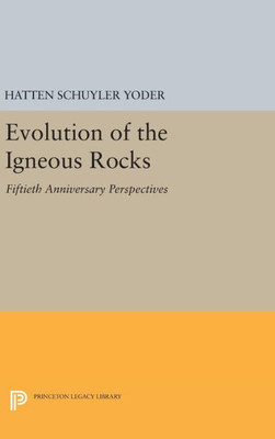 Evolution Of The Igneous Rocks: Fiftieth Anniversary Perspectives (Princeton Legacy Library, 1712)