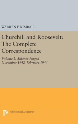 Churchill And Roosevelt, Volume 2: The Complete Correspondence - Three Volumes (Princeton Legacy Library, 2035)