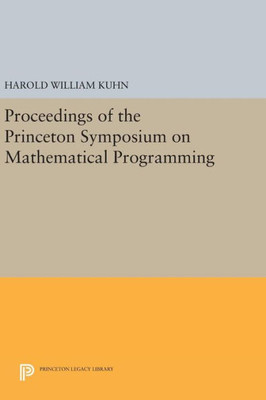 Proceedings Of The Princeton Symposium On Mathematical Programming (Princeton Legacy Library, 1547)