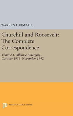 Churchill And Roosevelt, Volume 1: The Complete Correspondence - Three Volumes (Princeton Legacy Library, 2008)