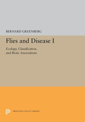 Flies And Disease: I. Ecology, Classification, And Biotic Associations (Princeton Legacy Library, 5370)