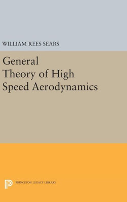 General Theory Of High Speed Aerodynamics (Princeton Legacy Library, 2208)