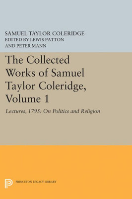 The Collected Works Of Samuel Taylor Coleridge, Volume 1: Lectures, 1795: On Politics And Religion (Collected Works Of Samuel Taylor Coleridge, 24)