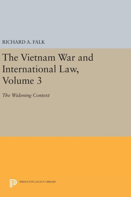 The Vietnam War And International Law, Volume 3: The Widening Context (American Society Of International Law)