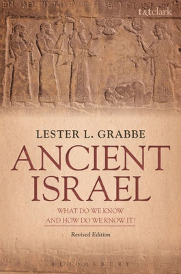 Ancient Israel: What Do We Know And How Do We Know It?: Revised Edition