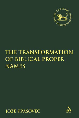 The Transformation Of Biblical Proper Names (The Library Of Hebrew Bible/Old Testament Studies)