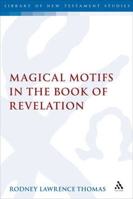 Magical Motifs In The Book Of Revelation (The Library Of New Testament Studies)