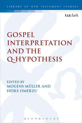 Gospel Interpretation And The Q-Hypothesis (The Library Of New Testament Studies)