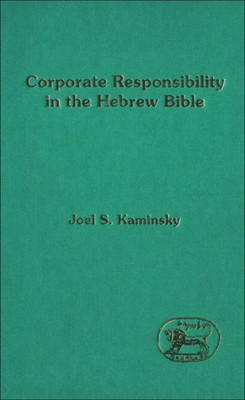 Corporate Responsibility In The Hebrew Bible (The Library Of Hebrew Bible/Old Testament Studies)
