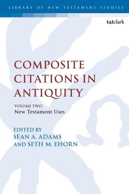 Composite Citations In Antiquity: Volume 2: New Testament Uses (The Library Of New Testament Studies)