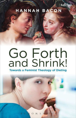 Feminist Theology And Contemporary Dieting Culture: Sin, Salvation And Womenæs Weight Loss Narratives