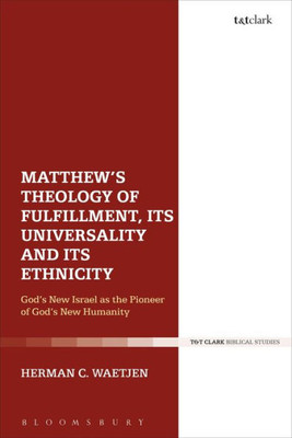 Matthew'S Theology Of Fulfillment, Its Universality And Its Ethnicity: Godæs New Israel As The Pioneer Of Godæs New Humanity