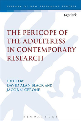 The Pericope Of The Adulteress In Contemporary Research (The Library Of New Testament Studies)