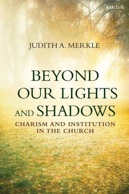 Beyond Our Lights And Shadows: Charism And Institution In The Church
