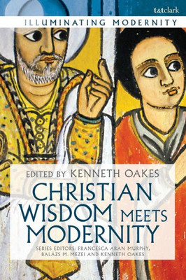 Christian Wisdom Meets Modernity (Illuminating Modernity)