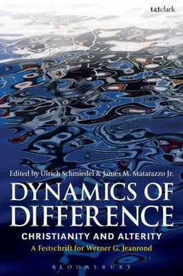 Dynamics Of Difference: Christianity And Alterity: A Festschrift For Werner G. Jeanrond (Studies In Theology)