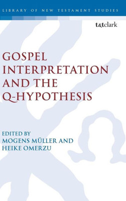 Gospel Interpretation And The Q-Hypothesis (International Studies In Christian Origins)