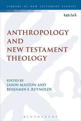 Anthropology And New Testament Theology (The Library Of New Testament Studies, 529)