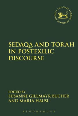 Sedaqa And Torah In Postexilic Discourse (The Library Of Hebrew Bible/Old Testament Studies, 640)