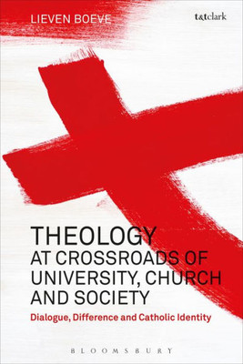 Theology At The Crossroads Of University, Church And Society: Dialogue, Difference And Catholic Identity
