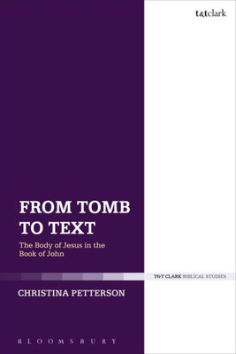 From Tomb To Text: The Body Of Jesus In The Book Of John