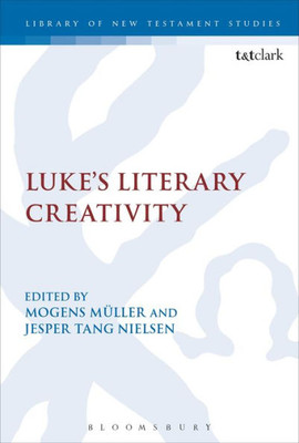 Luke'S Literary Creativity (International Studies In Christian Origins, 550)