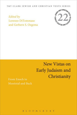 New Vistas On Early Judaism And Christianity: From Enoch To Montreal And Back (Jewish And Christian Texts)