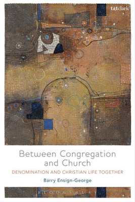 Between Congregation And Church: Denomination And Christian Life Together