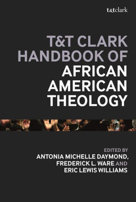 T&T Clark Handbook Of African American Theology (T&T Clark Handbooks)