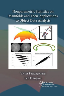 Nonparametric Statistics On Manifolds And Their Applications To Object Data Analysis (Chapman & Hall/Crc Monographs On Statistics & Applied Probab)