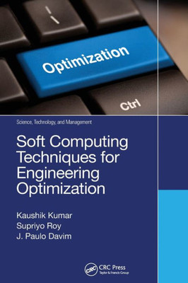 Soft Computing Techniques For Engineering Optimization (Science, Technology, And Management)