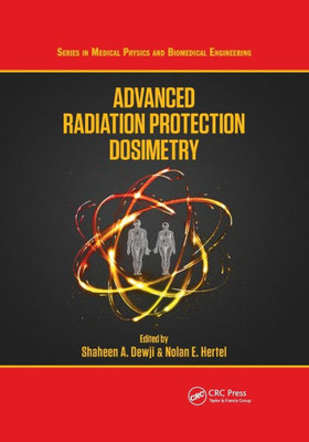 Advanced Radiation Protection Dosimetry (Series In Medical Physics And Biomedical Engineering)