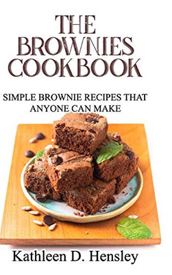 The Brownies Cookbook: Simple Brownie Recipes That Anyone Can Make - Hardcover