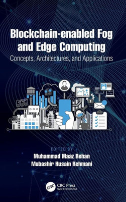 Blockchain-Enabled Fog And Edge Computing: Concepts, Architectures, And Applications