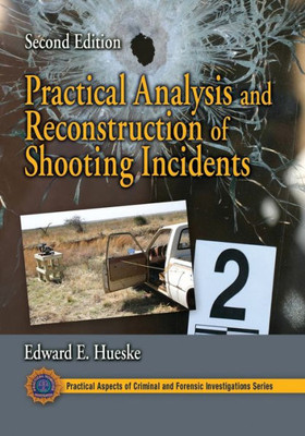 Practical Analysis And Reconstruction Of Shooting Incidents (Practical Aspects Of Criminal And Forensic Investigations)