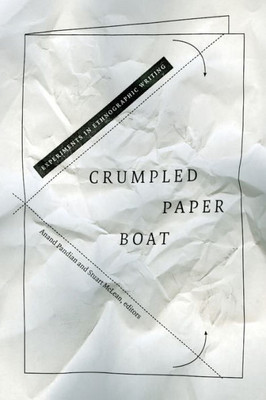 Crumpled Paper Boat: Experiments In Ethnographic Writing (School Of Advanced Research Advanced Seminar Series)