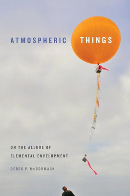 Atmospheric Things: On The Allure Of Elemental Envelopment (Elements)