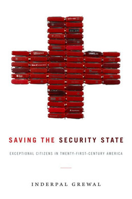 Saving The Security State: Exceptional Citizens In Twenty-First-Century America (Next Wave: New Directions In Women'S Studies)