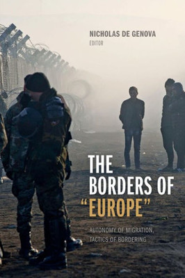 The Borders Of "Europe": Autonomy Of Migration, Tactics Of Bordering